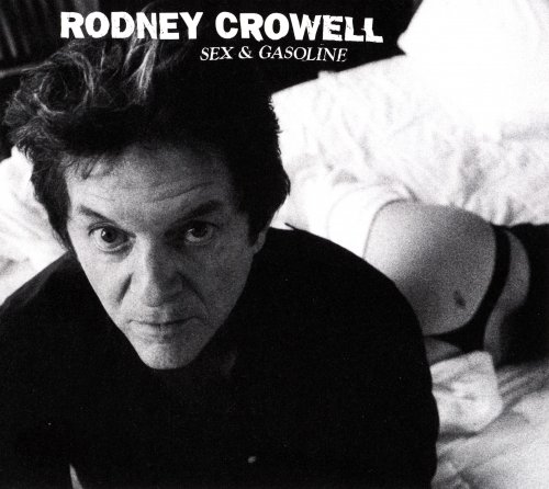 Rodney Crowell - Sex And Gasoline (2008)