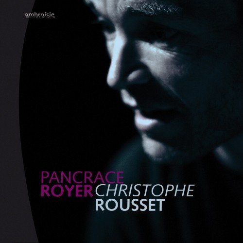 Christophe Rousset - Pancrace Royer: Pieces de clavecin, 1746 (2008)