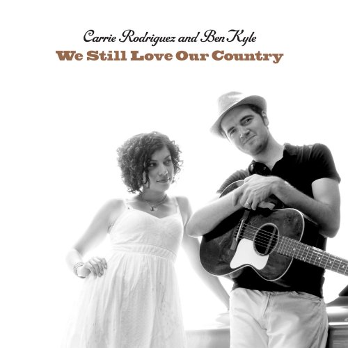 Carrie Rodriguez & Ben Kyle - We Still Love Our Country (2013)