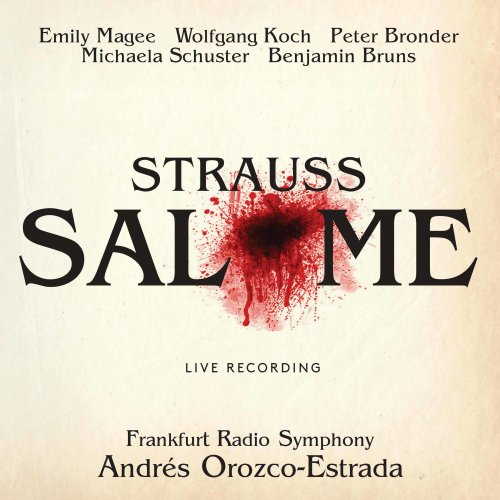 Emily Magee, Wolfgang Koch, Michaela Schuster, Peter Bronder, Benjamin Bruns, Frankfurt Radio Symphony, Andres Orozco-Estrada - Strauss, R: Salome (2017) [Hi-Res]