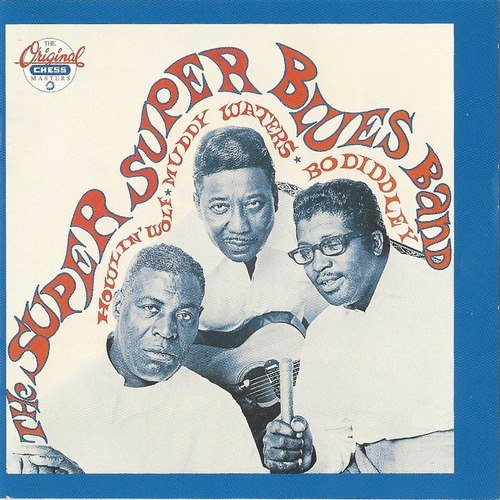 Howlin' Wolf, Muddy Waters, Bo Diddley - The Super Super Blues Band (Reissue) (1967/1992)