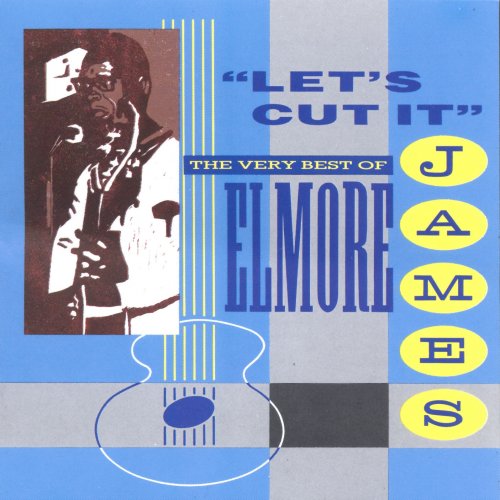 Elmore James - Let's Cut It: The Very Best Of Elmore James (1991)