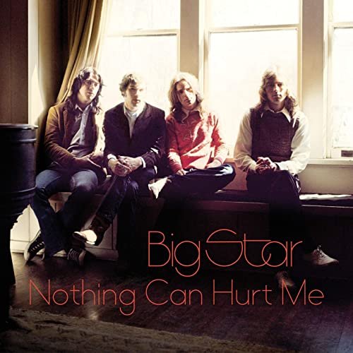Big Star - Nothing Can Hurt Me (2013) Hi Res