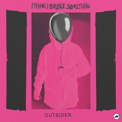 I Think I Broke Something - Outsider (2020)