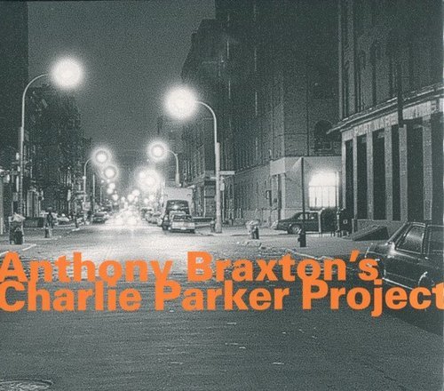 Anthony Braxton - Anthony Braxton's Charlie Parker Project (2004)