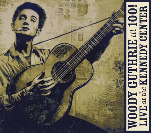 VA - Woody Guthrie At 100! Live At The Kennedy Center (2013)