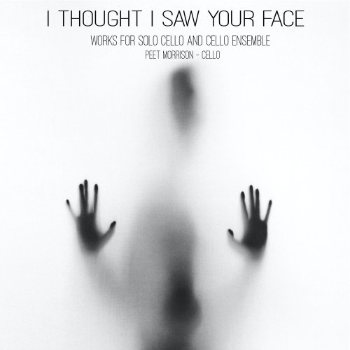 Peet Morrison - I Thought I Saw Your Face - Works for Solo Cello (2020) [Hi-Res]
