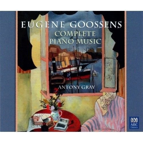 Antony Gray - Eugene Goossens - Complete Piano Music (2006)
