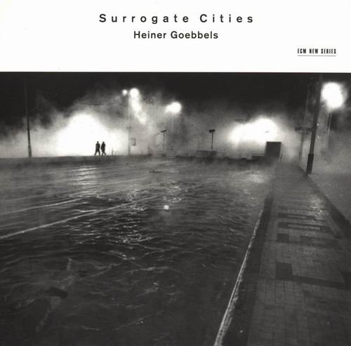 Heiner Goebbels - Surrogate Cities (2000)