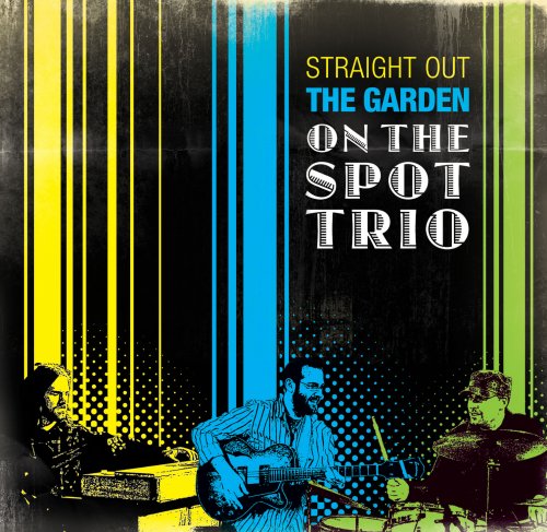 On The Spot Trio - Straight Out the Garden (2010)