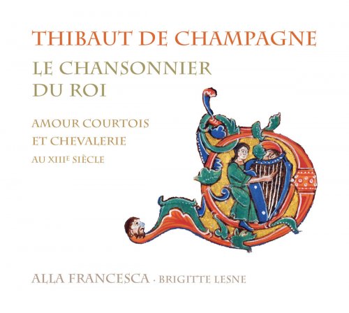 Alla Francesca, Brigitte Lesne - Thibaud de Champagne: Le chansonnier du roi (Amour courtois et chevalerie au XIIIe siècle) (2012) [Hi-Res]