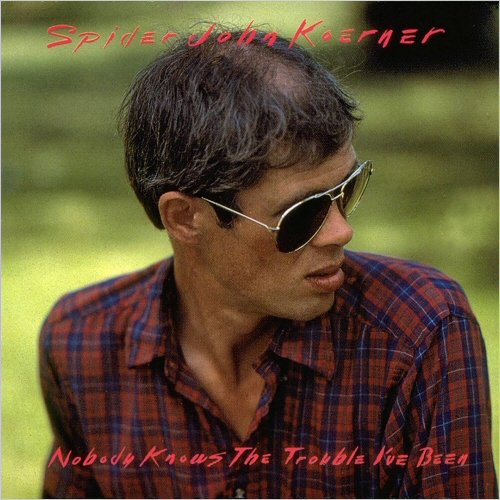 Spider John Koerner - Nobody Knows The Trouble I've Been (1986)