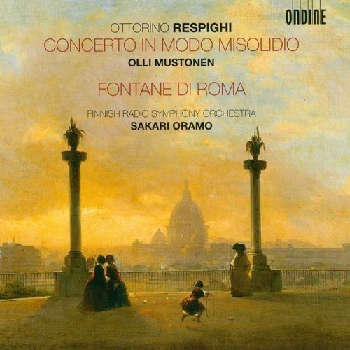 Olli Mustonen, Finnish Radio Symphony Orchestra, Sakari Oramo - Ottorino Respighi - Concerto in modo misolidio / Fontane di Roma (2010)