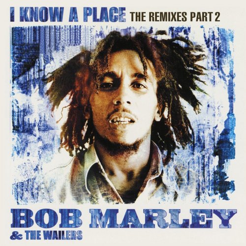 Bob Marley & The Wailers - I Know A Place: The Remixes (Pt. 1-2) (2020)