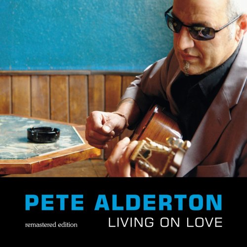 Pete Alderton - Living On Love Remastered Edition (2012) [Hi-Res]