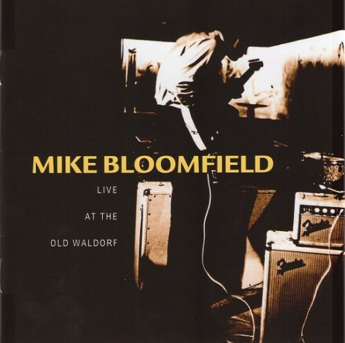 Michael Bloomfield -  Live At The Old Waldorf (Remastered) (1976-77/1998)