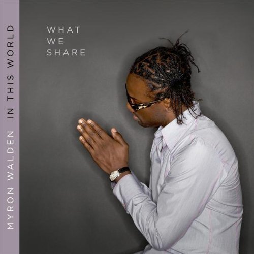 Myron Walden - In This World: What We Share (2010)