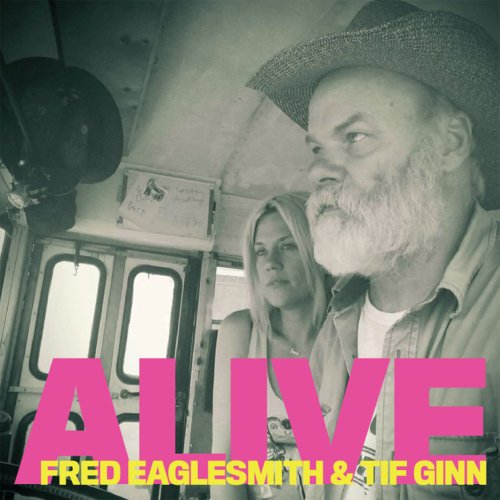 Fred Eaglesmith & Tif Ginn - Alive (2020)