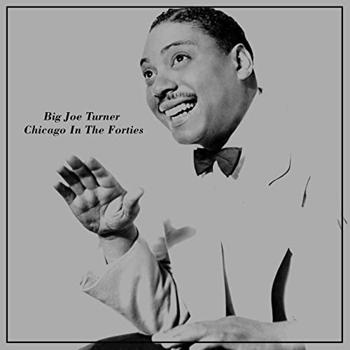 Big Joe Turner - Chicago in the Forties (2020)