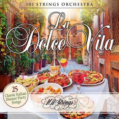 101 Strings Orchestra - La Dolce Vita: 25 Classic Italian Dinner Party Songs (2020)