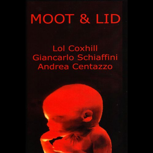 Andrea Centazzo, Lol Coxhill, Giancarlo Schiaffini - Moot & Lid (2016) flac