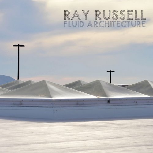 Ray Russell - Fluid Architecture (2020) [CD-Rip + Hi-Res]