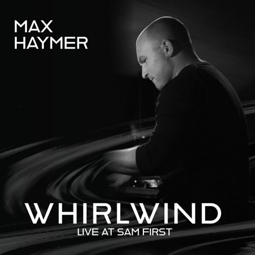 Max Haymer - Whirlwind: Live at Sam First (2020)