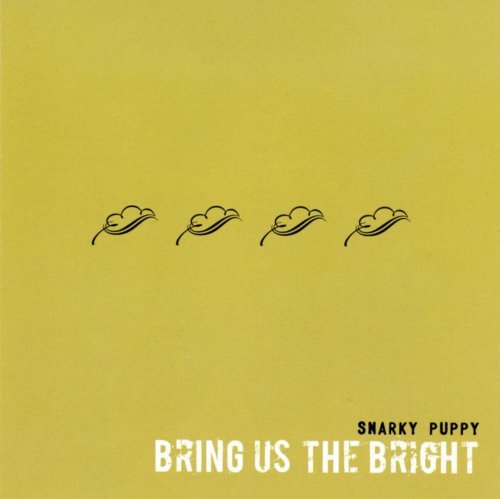 Snarky Puppy - Bring Us the Bright (2008)