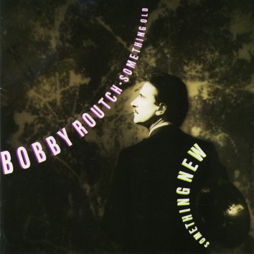 Bobby Routch - Something Old Something New (1990) flac