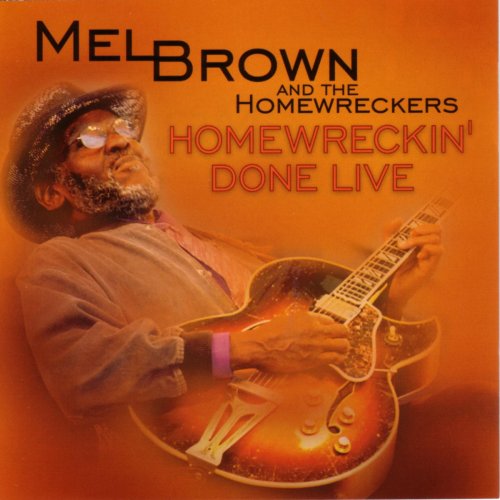 Mel Brown And The Homewreckers - Homewreckin' Done Live (2005)