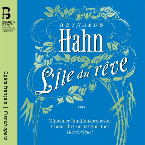 Chœur du Concert Spirituel, Hervé Niquet, Münchner Runddfunkorchester, Hélène Guilmette, Cyrille Dubois - Reynaldo Hahn: L'île du rêve (2020) [Hi-Res]