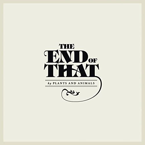 Plants And Animals - The End Of That (2012)