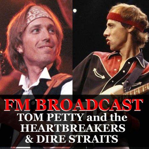 Tom Petty And The Heartbreakers and Dire Straits - FM Broadcast Tom Petty and the Heartbreakers & Dire Straits (2020)
