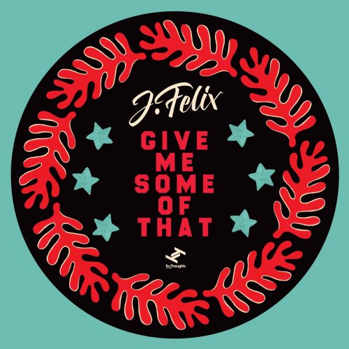 J-Felix - Give Me Some Of That - EP (2020)
