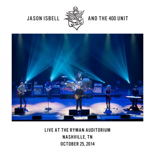 Jason Isbell and the 400 Unit - Live at the Ryman Auditorium - Nashville, TN - 10​/​25​/​14 (2020) Hi-Res