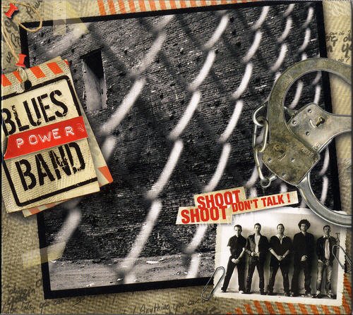 Blues Power Band - Shoot, Shoot, Dont Talk! (2006)