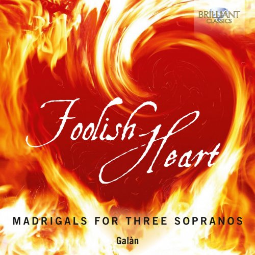 Galàn - Foolish Heart: Madrigals for Three Sopranos (2020) [Hi-Res]