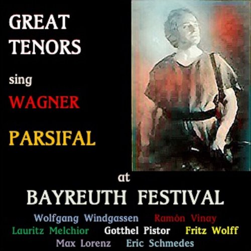 Wolfgang Windgassen, Ramon Vinay, Lauritz Melchior, Gotthelf Pistor, Fritz Wolff, Max Lorenz, Erik Schmedes - Great Tenors sing Wagner · Parsifal (2020)