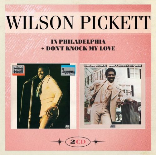 Wilson Pickett - In Philadelphia / Don't Knock My Love (2016)