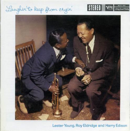 Lester Young, Roy Eldridge and Harry Edison - Laughin' To Keep From Cryin' (1958) CD Rip