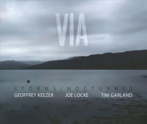 Storms/Nocturnes (Geoffrey Keezer, Joe Locke, Tim Garland) - VIA (2011)