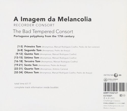 A Imagem da Melancolia Recorder Consort - The Bad Tempered Consort - 17th Century Portugese Polyphony (2009) [CD-Rip]