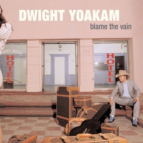 Dwight Yoakam - Blame the Vain (2005) [FLAC]