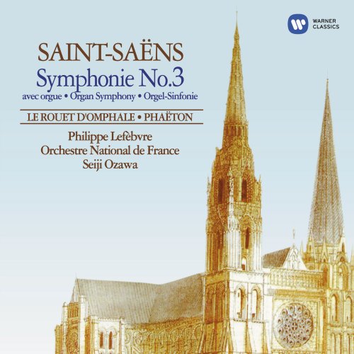 Philippe Lefebvre, Orchestre National de France, Seiji Ozawa - Saint-Saëns: Symphonie No. 3, Le Rouet D'Omphale, Phaéton (1987)