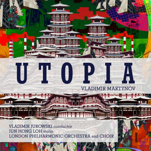 London Philharmonic Orchestra, London Philharmonic Choir, Jun Hong Loh & Vladimir Jurowski - Vladimir Martynov: Utopia (2020) [Hi-Res]