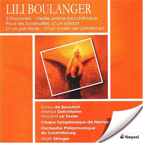 Orchestre Philharmonique du Luxembourg, Mark Stringer - Lili Boulanger: 3 Psaumes / Vielle pirère bouddkique / Pour les funérailles d'un soldat / D'un soir triste (2007)