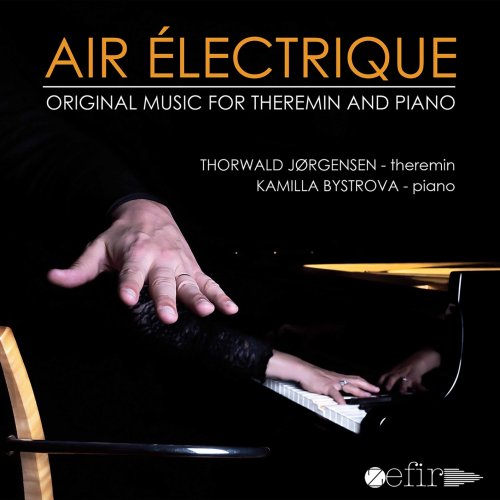 Thorwald Jørgensen & Kamilla Bystrova - Air électrique: Original Music for Theremin & Piano (2020) [Hi-Res]