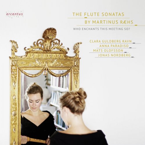 Clara Guldberg Ravn, Anna Paradiso, Mats Olofsson, Jonas Nordberg - The Flute Sonatas by Martinus Ræhs - Who enchants this meeting so? (2020) [Hi-Res]