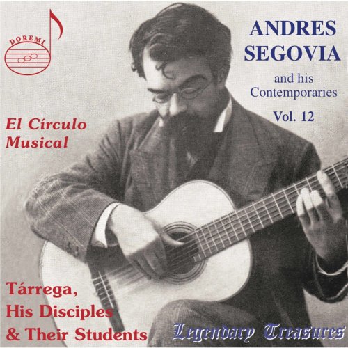 Andrés Segovia - Segovia & His Contemporaries, Vol. 12: Tárrega, His Disciples & Their Students (2017)