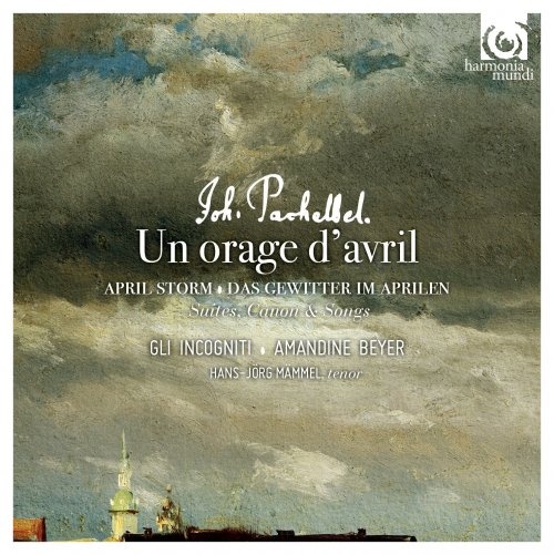 Hans-Jörg Mammel, Gli incogniti, Amandine Beyer - Pachelbel: Un orage d'avril (2016) [Hi-Res]